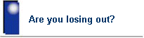 Are you losing out?